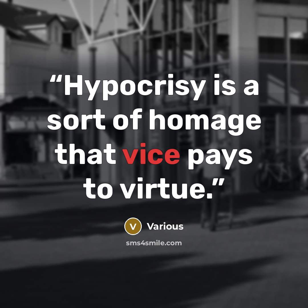 “Hypocrisy is a sort of homage that vice pays to virtue.” quote by Various