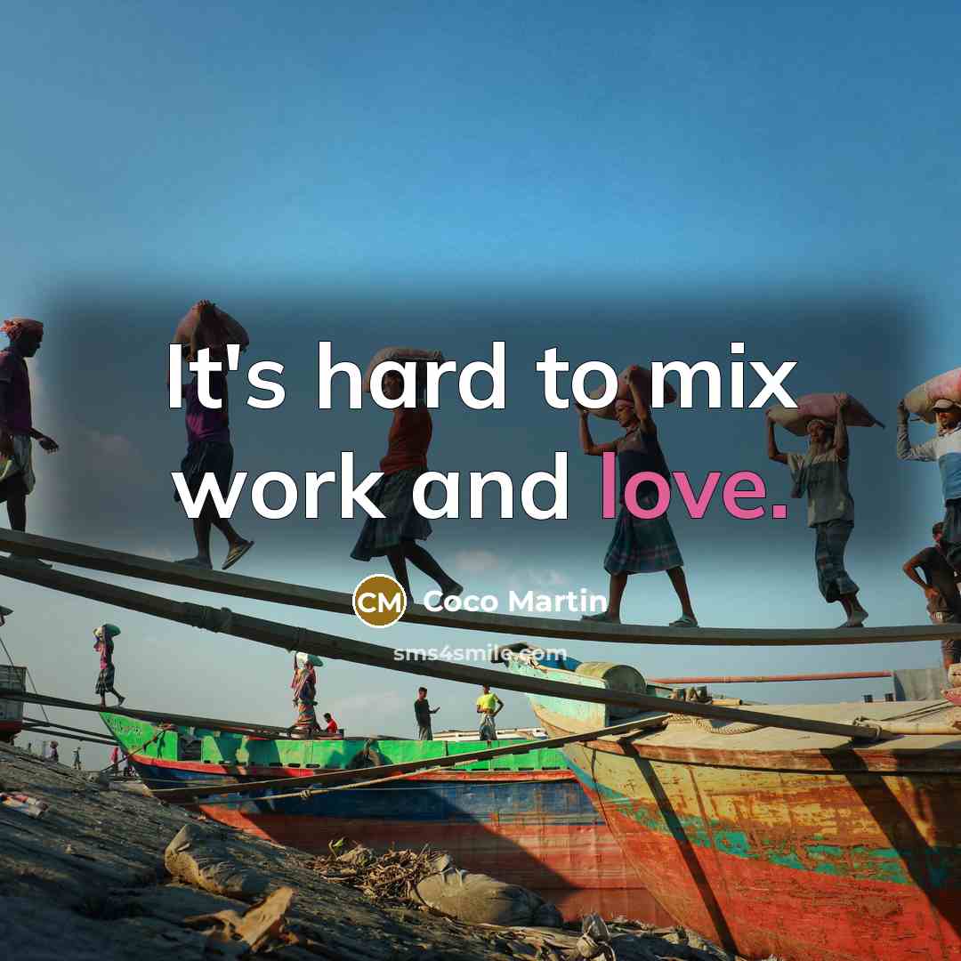 “It's hard to mix work and love.” quote by Coco Martin