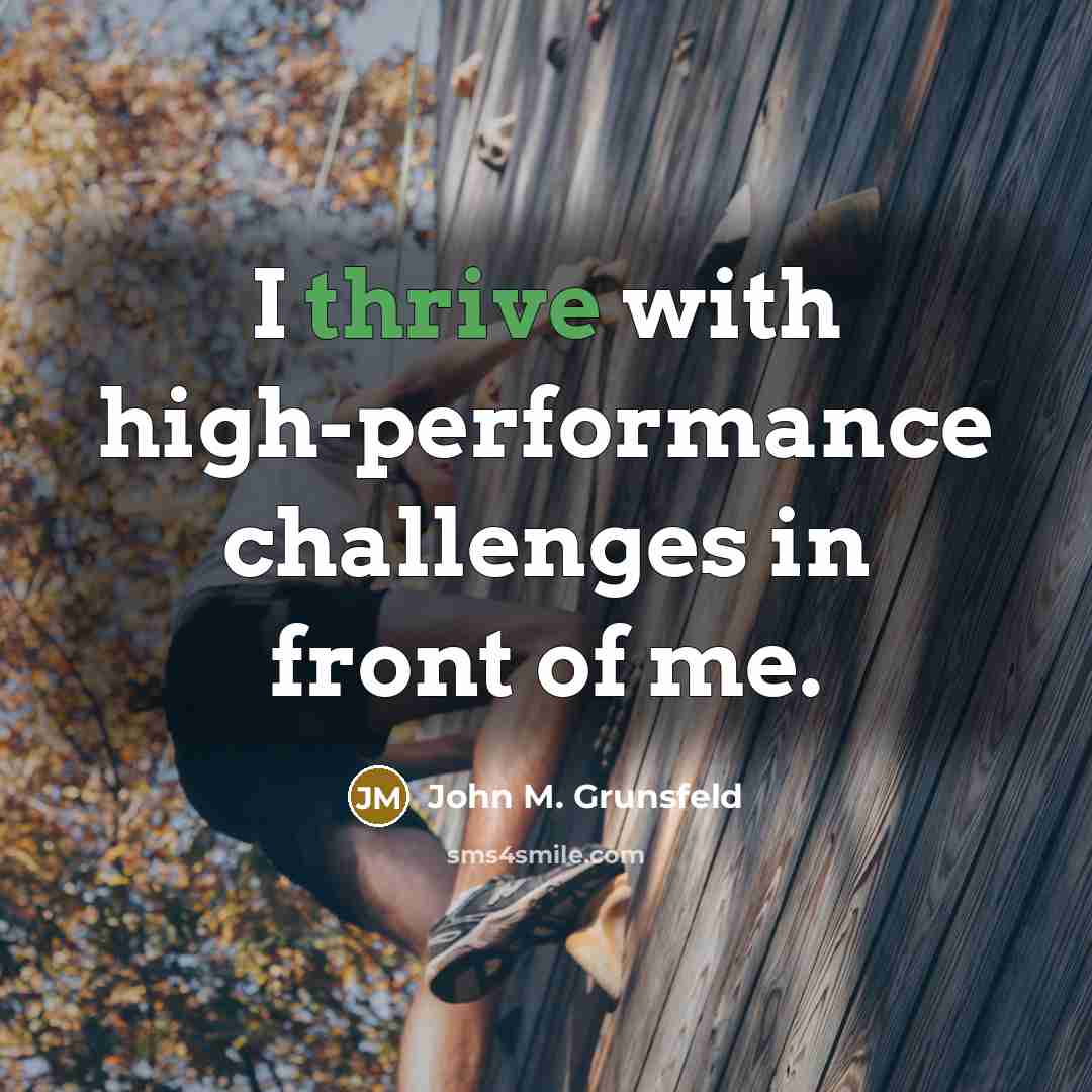 “I thrive with high-performance challenges in front of me.” quote by John M. Grunsfeld