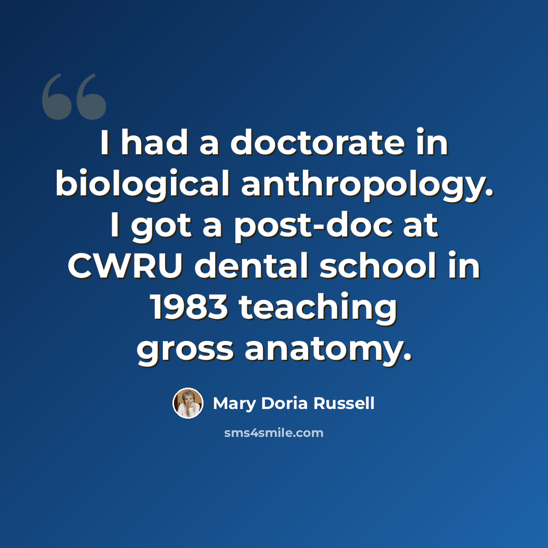 “I had a doctorate in biological anthropology. I got a post-doc at CWRU dental school in 1983 teaching gross anatomy.” quote by Mary Doria Russell