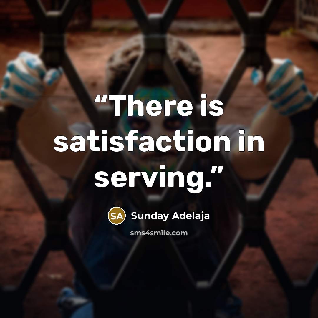 “There is satisfaction in serving.” quote by Sunday Adelaja