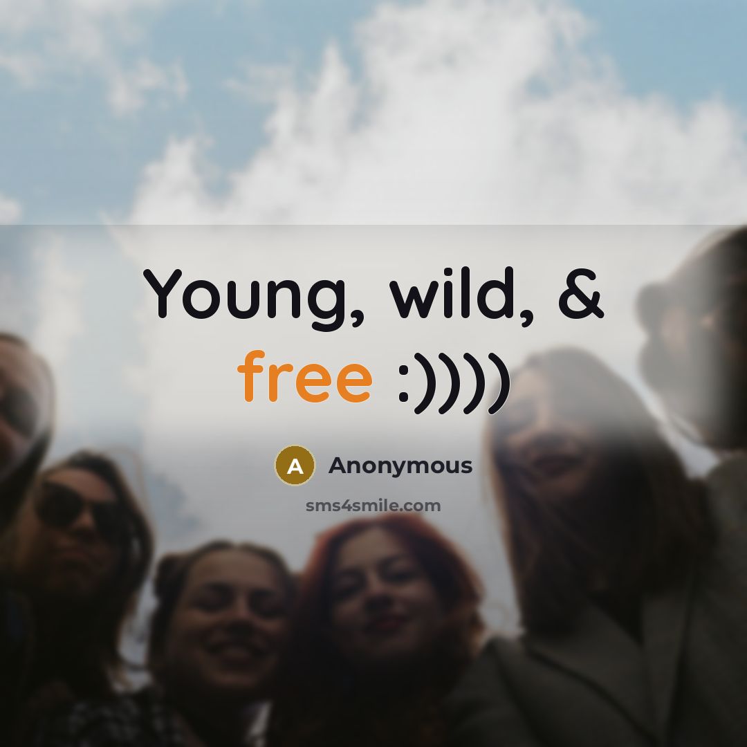 “Young, wild, & free :))))” quote by Anonymous