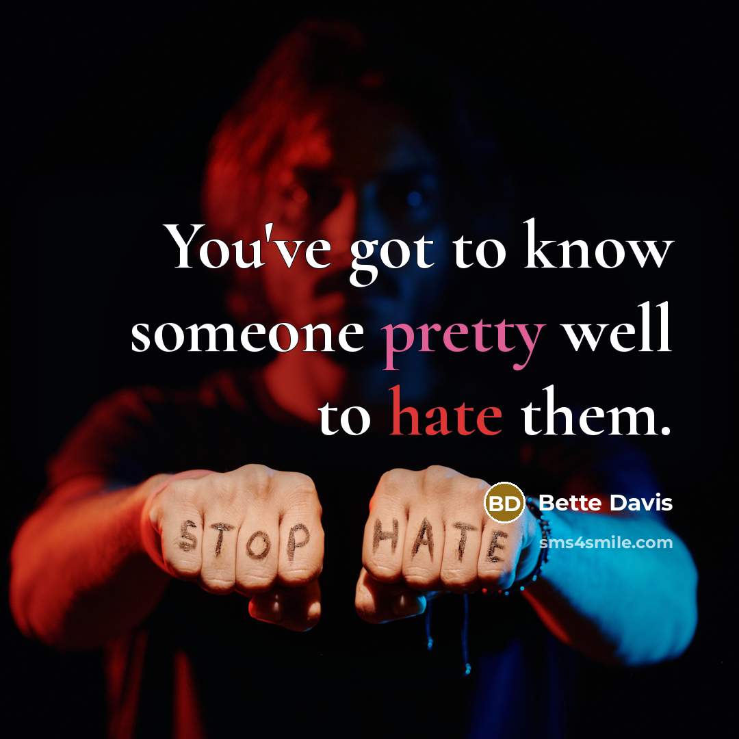 “You've got to know someone pretty well to hate them.” quote by Bette Davis