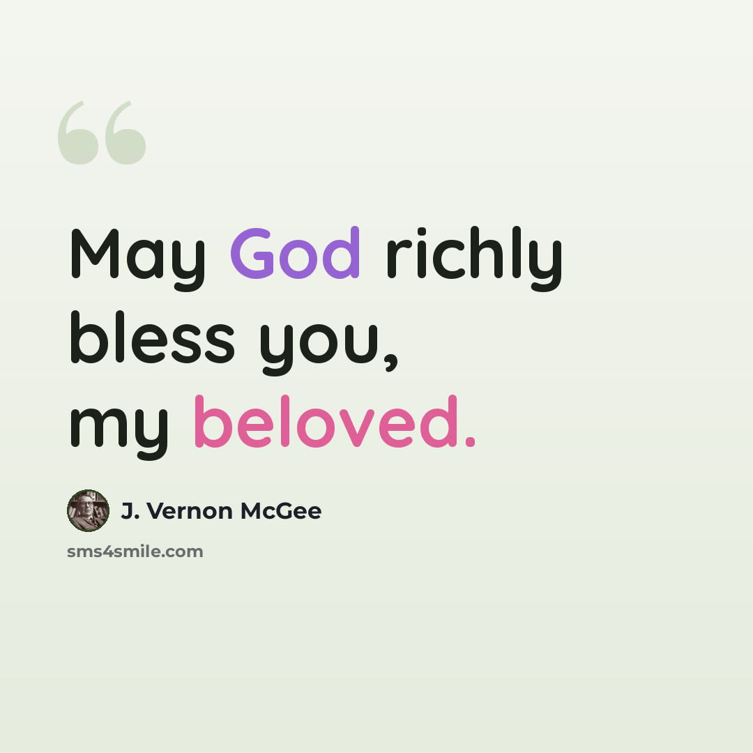 “May God richly bless you, my beloved.” quote by J. Vernon McGee