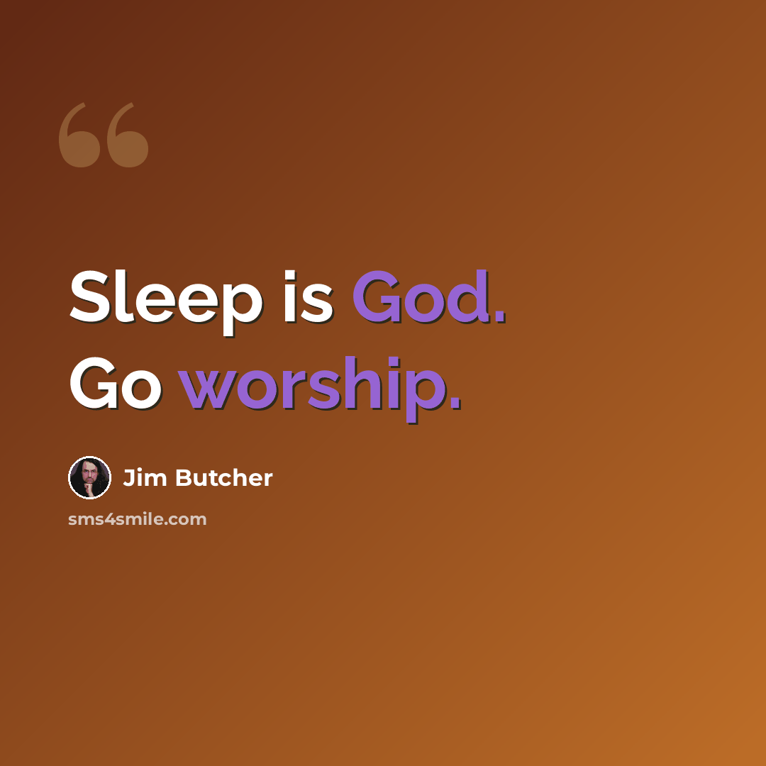 “Sleep is God. Go worship.” quote by Jim Butcher