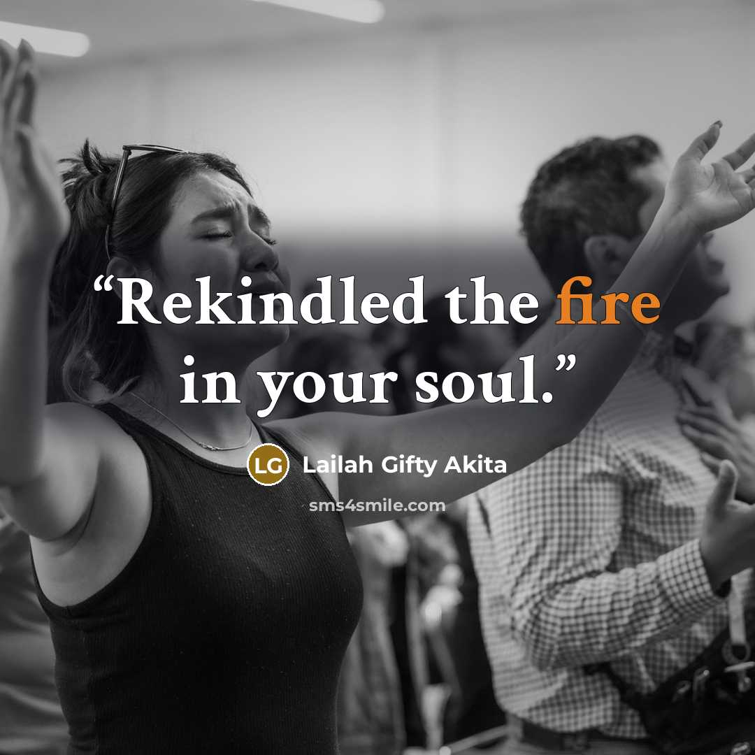 “Rekindled the fire in your soul.” quote by Lailah Gifty Akita