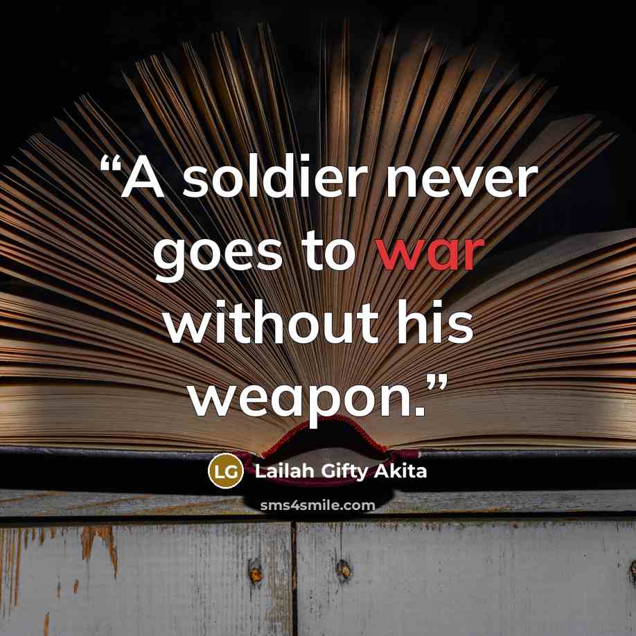 “A soldier never goes to war without his weapon.” quote by Lailah Gifty Akita
