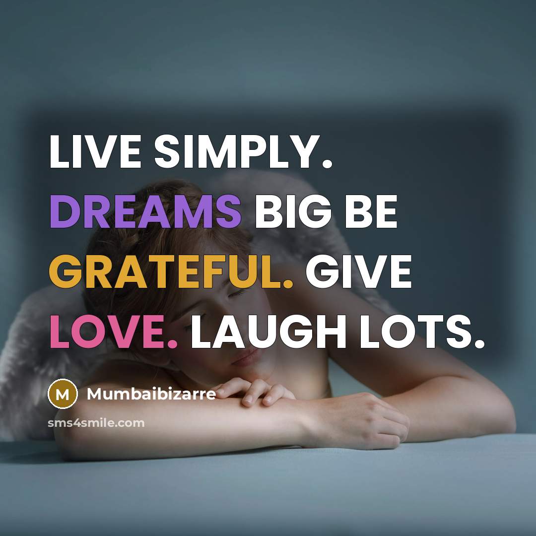 “LIVE SIMPLY. DREAMS BIG BE GRATEFUL. GIVE LOVE. LAUGH LOTS.” quote by Mumbaibizarre
