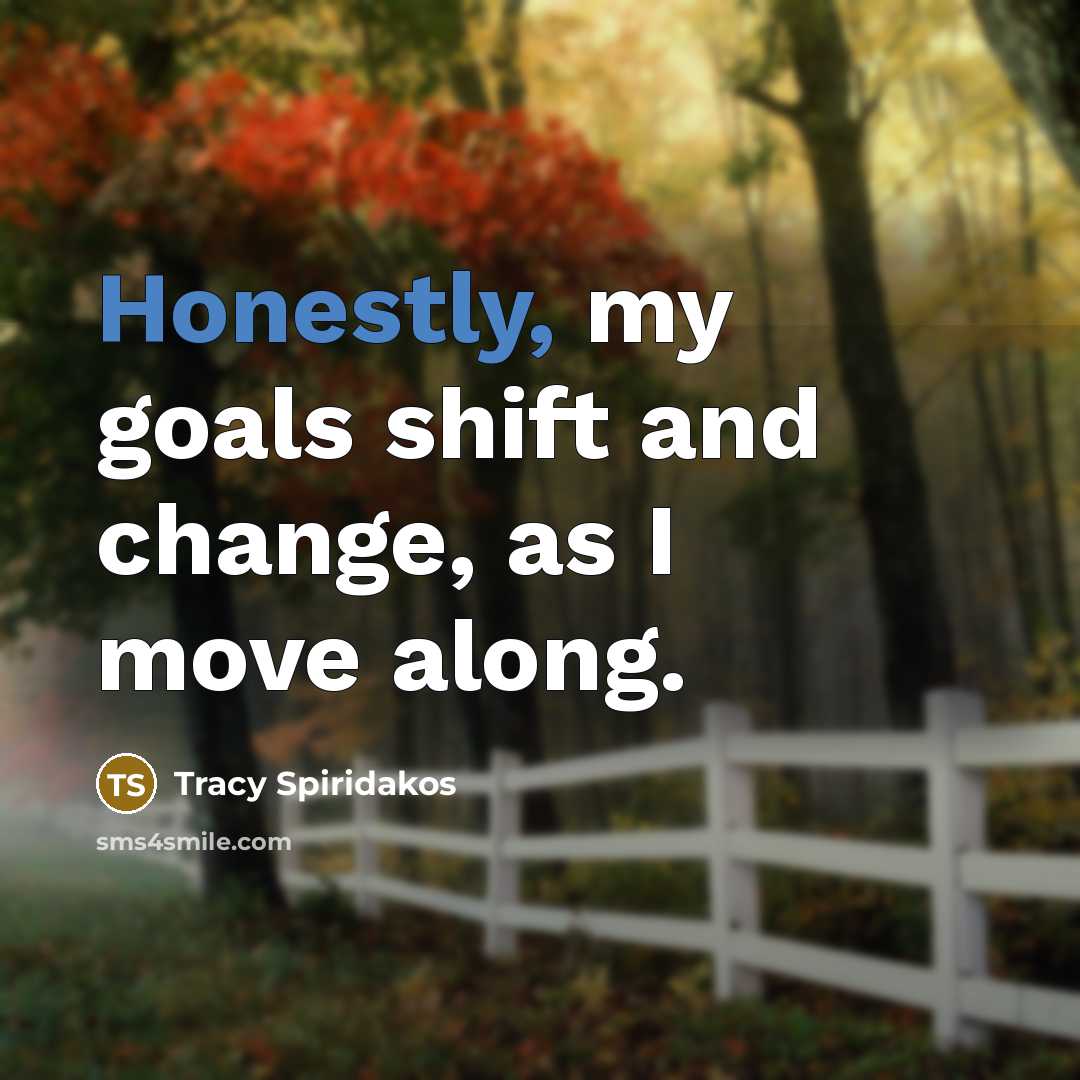 “Honestly, my goals shift and change, as I move along.” quote by Tracy Spiridakos