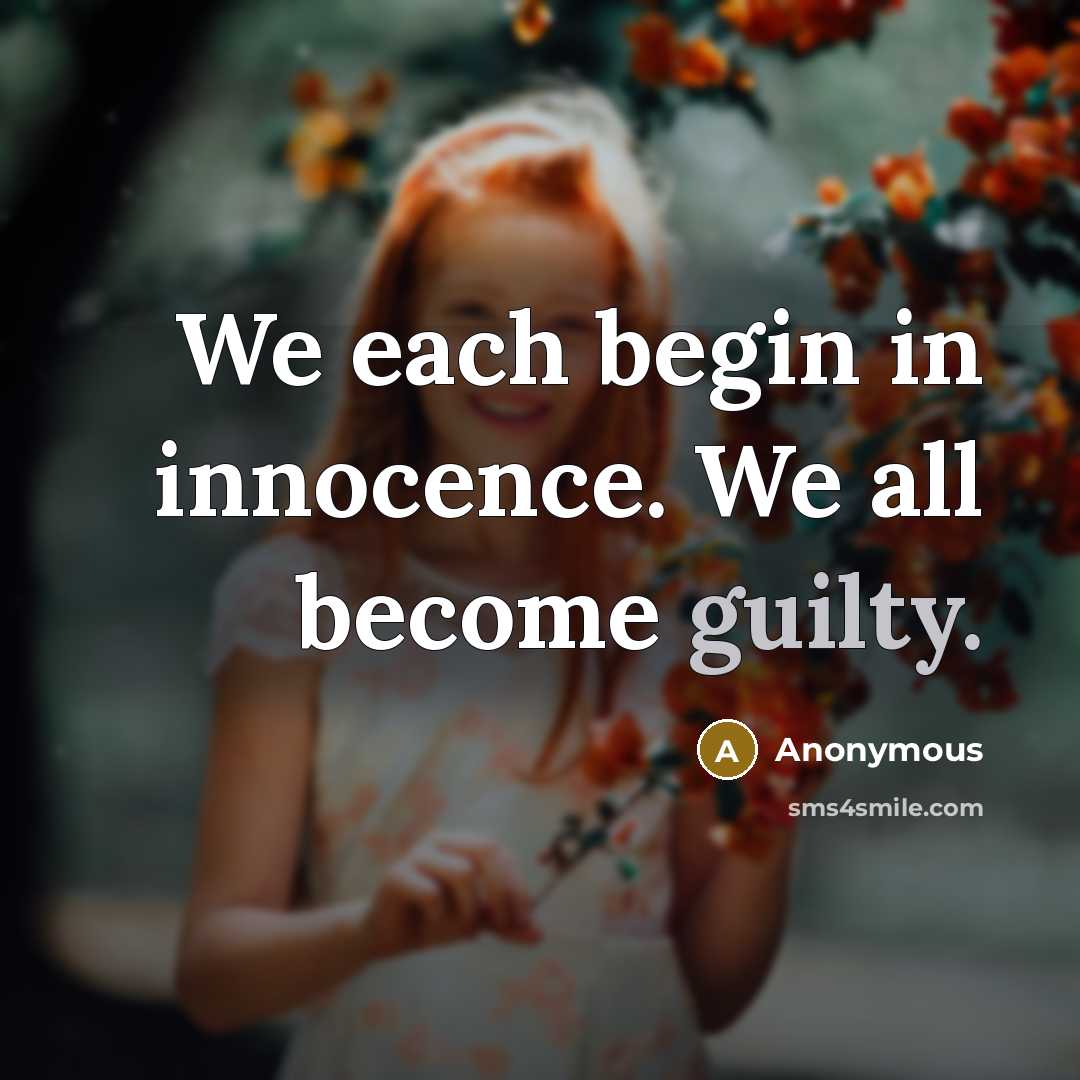 “We each begin in innocence. We all become guilty.” quote by Anonymous