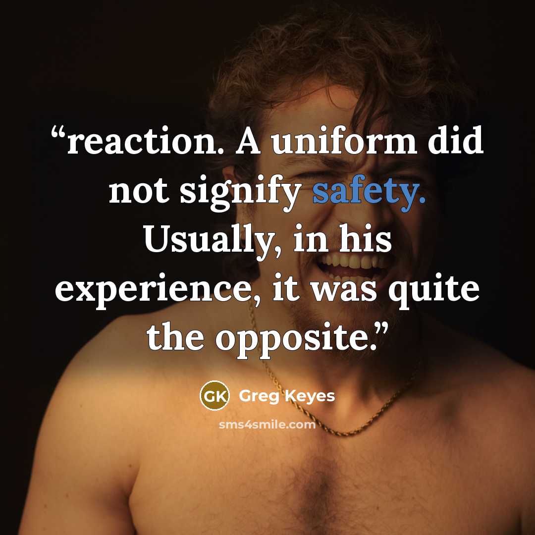 “reaction. A uniform did not signify safety. Usually, in his experience, it was quite the opposite.” quote by Greg Keyes