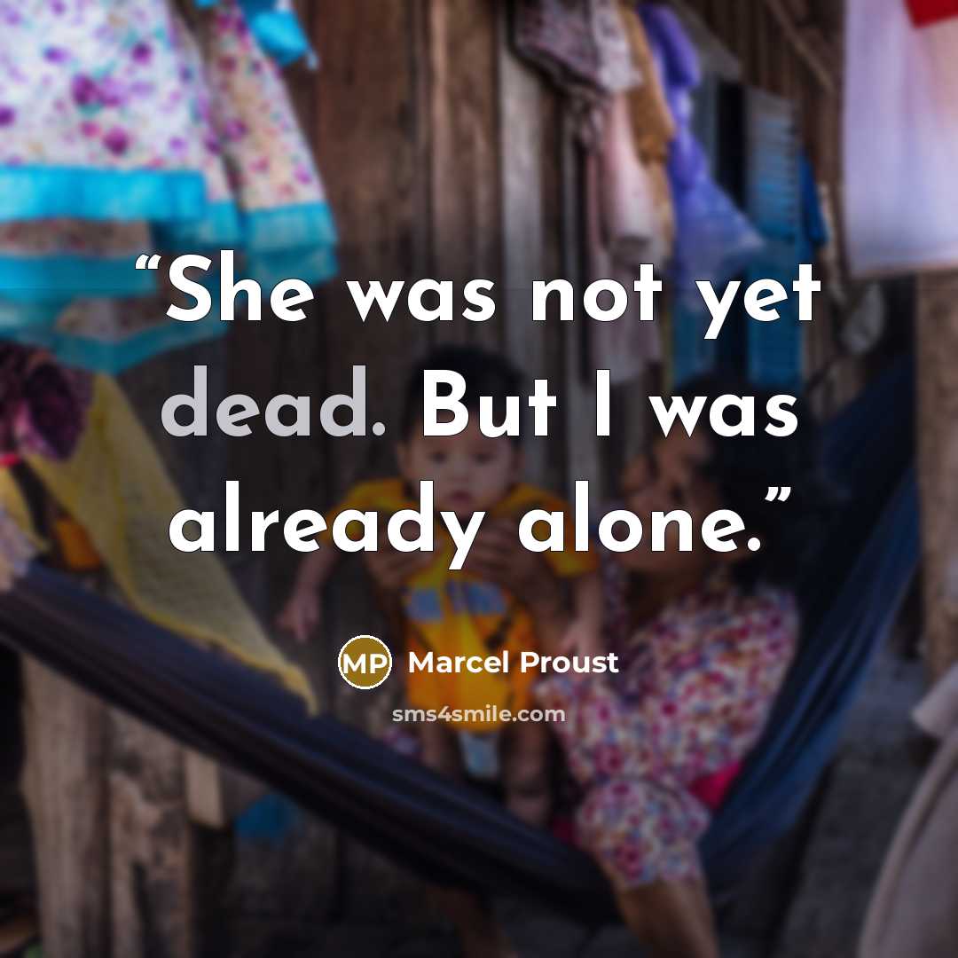 “She was not yet dead. But I was already alone.” quote by Marcel Proust