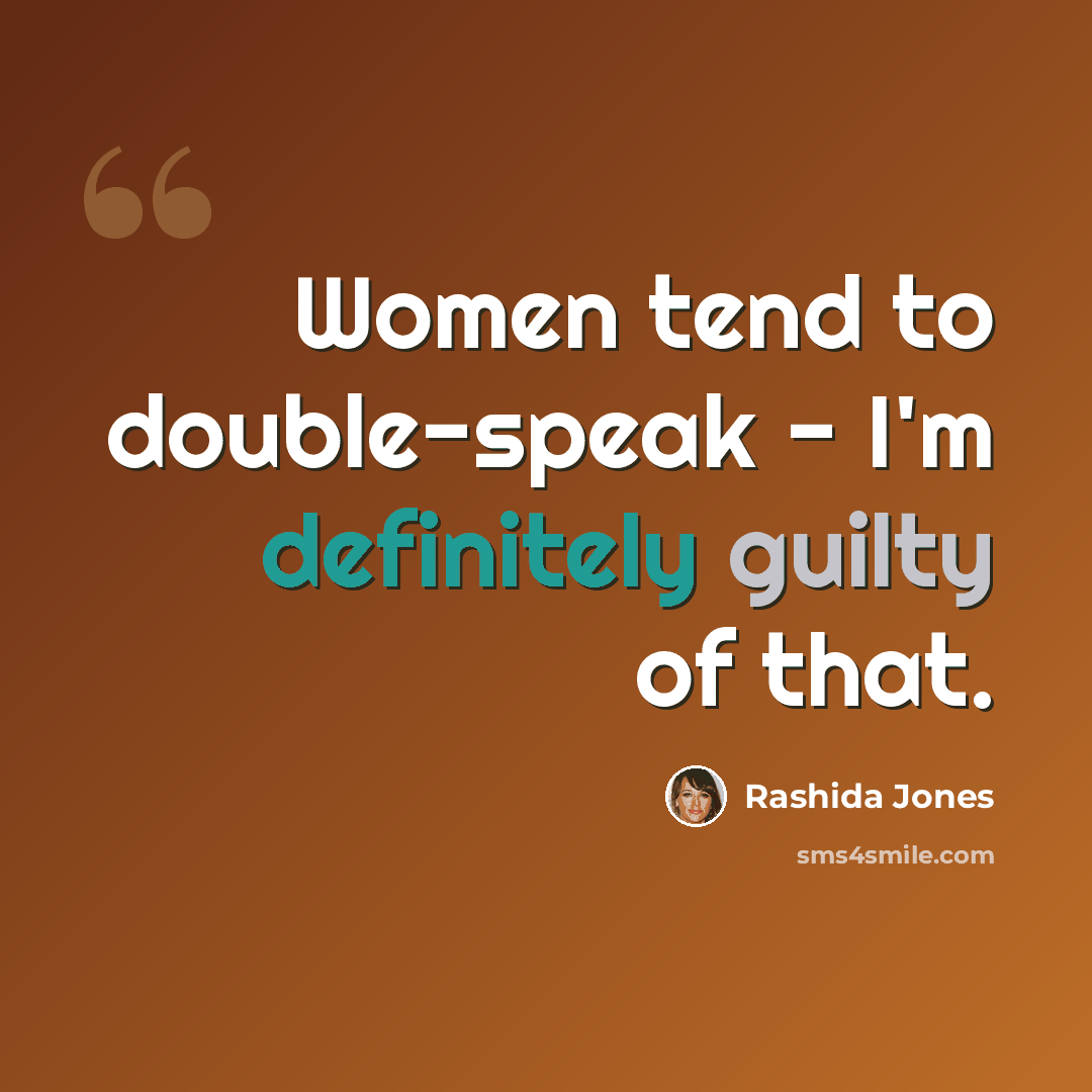 “Women tend to double-speak - I'm definitely guilty of that.” quote by Rashida Jones