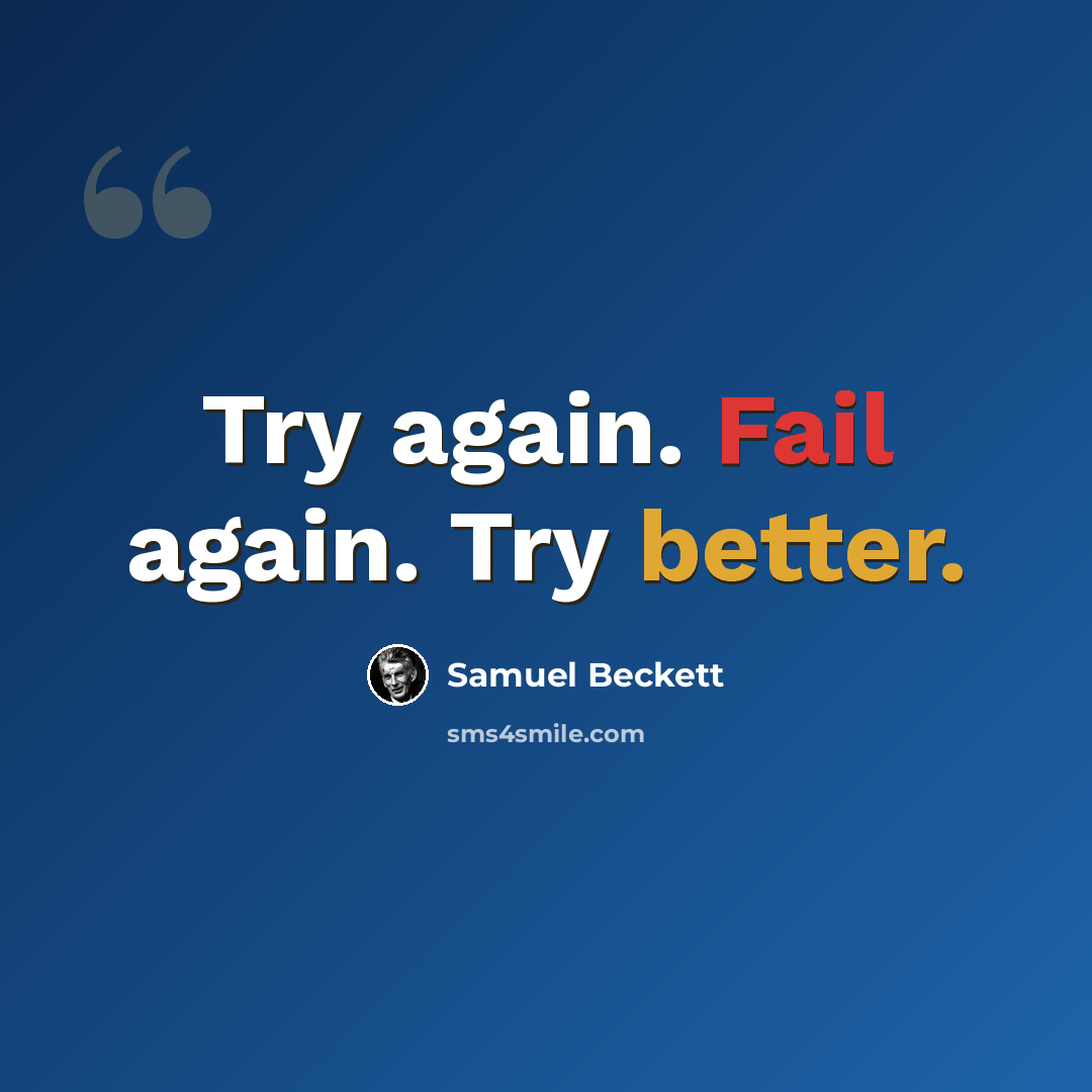 “Try again. Fail again. Try better.” quote by Samuel Beckett