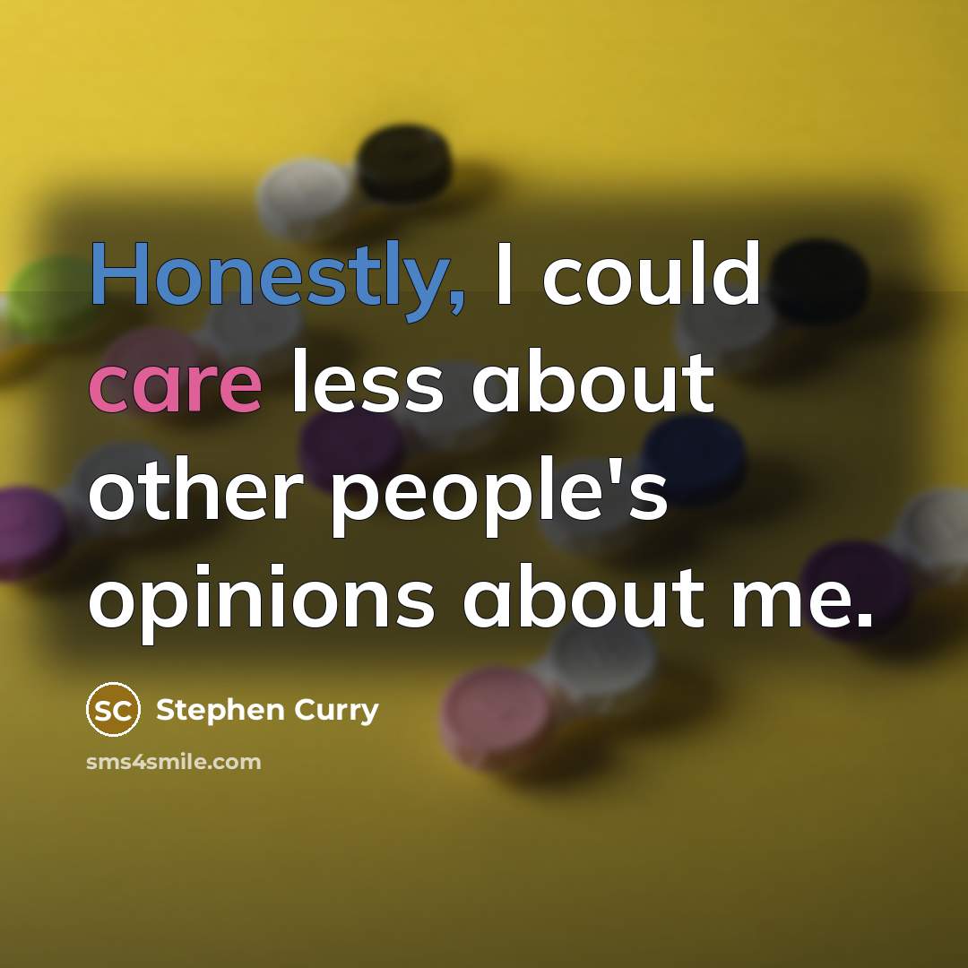 “Honestly, I could care less about other people's opinions about me.” quote by Stephen Curry