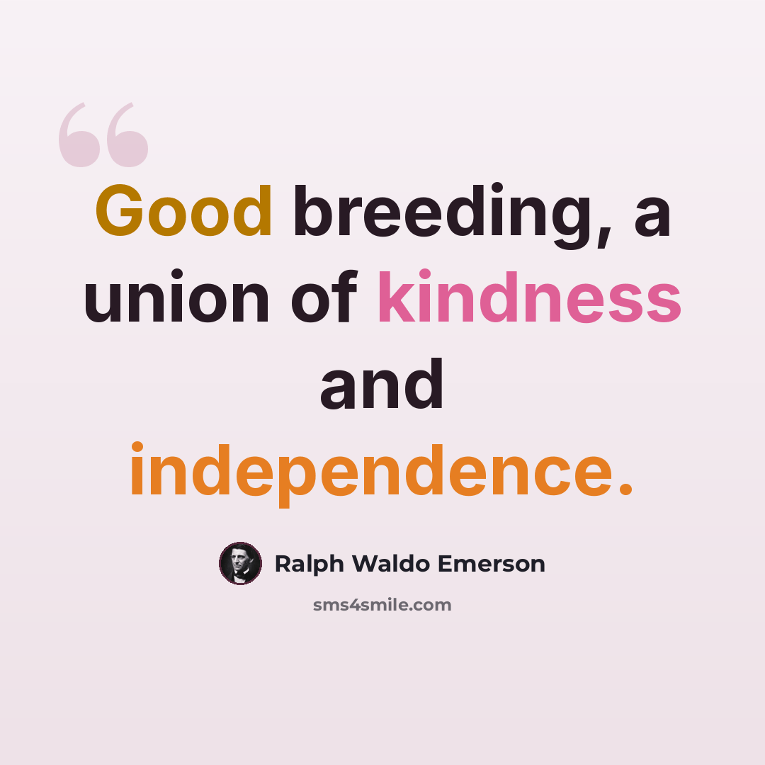“Good breeding, a union of kindness and independence.” quote by Ralph Waldo Emerson