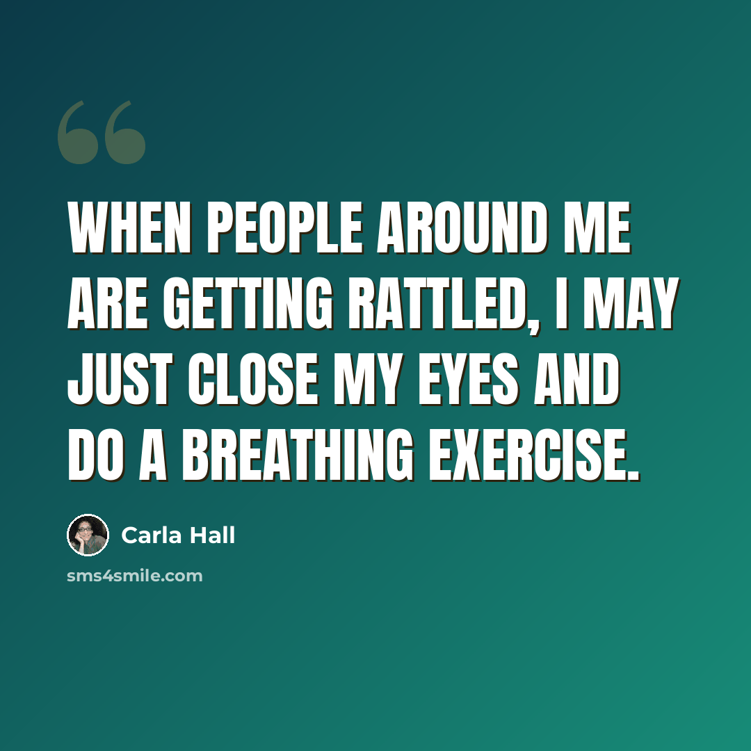 “When people around me are getting rattled, I may just close my eyes and do a breathing exercise.” quote by Carla Hall