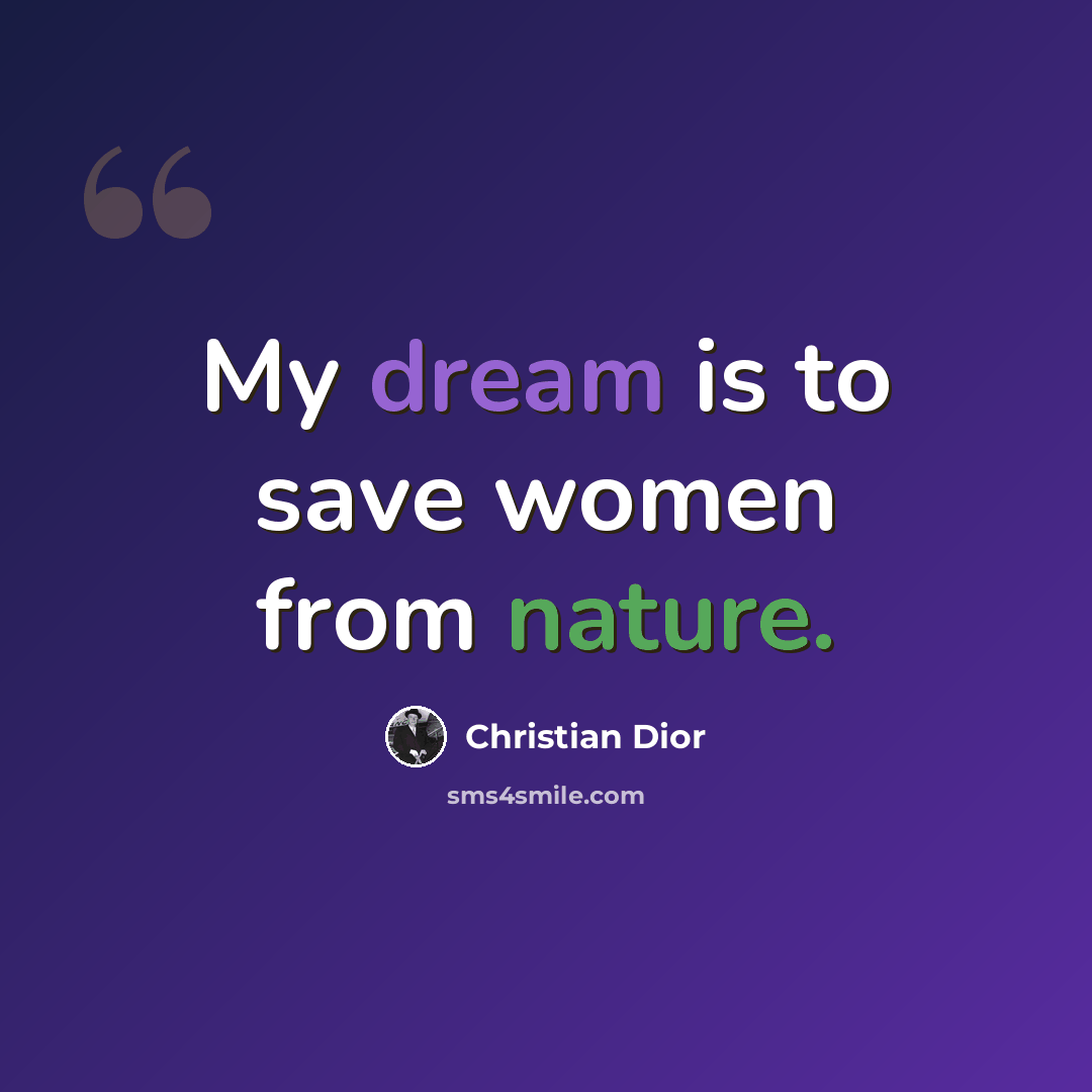 “My dream is to save women from nature.” quote by Christian Dior