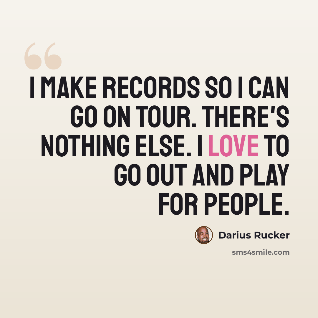 “I make records so I can go on tour. There's nothing else. I love to go out and play for people.” quote by Darius Rucker