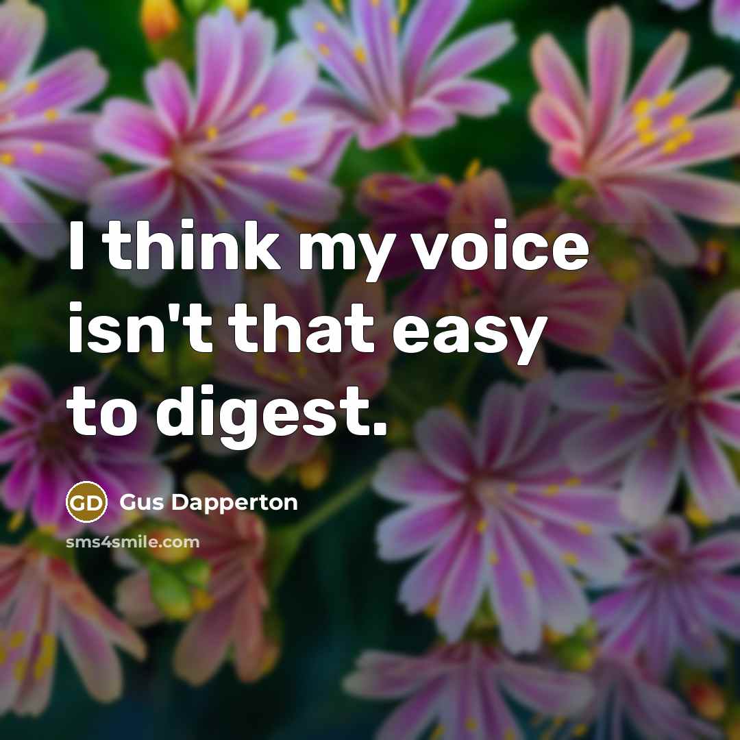 “I think my voice isn't that easy to digest.” quote by Gus Dapperton