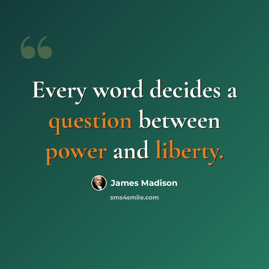 “Every word decides a question between power and liberty.” quote by James Madison