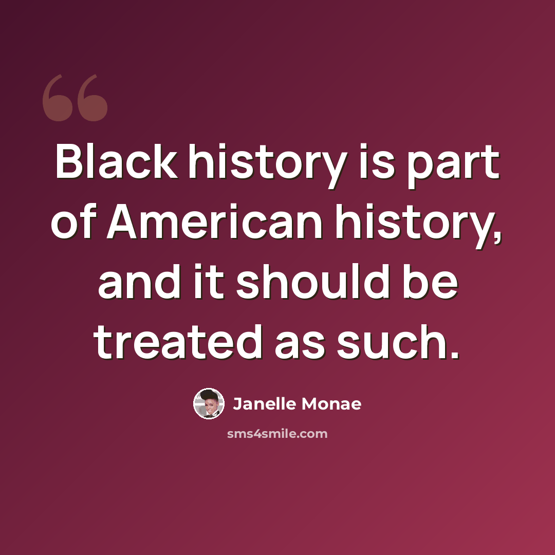 “Black history is part of American history, and it should be treated as such.” quote by Janelle Monae