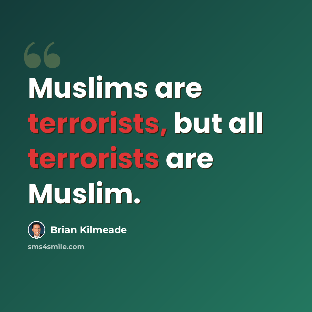 “Muslims are terrorists, but all terrorists are Muslim.” quote by Brian Kilmeade