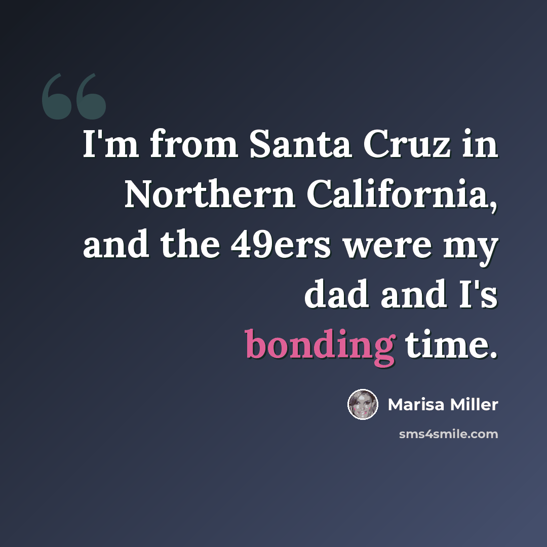 “I'm from Santa Cruz in Northern California, and the 49ers were my dad and I's bonding time.” quote by Marisa Miller