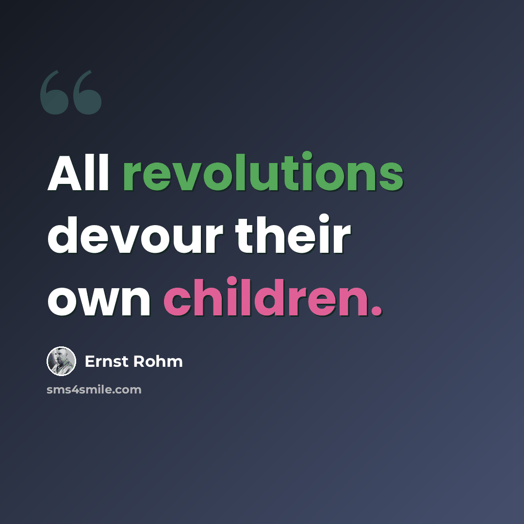 “All revolutions devour their own children.” quote by Ernst Rohm