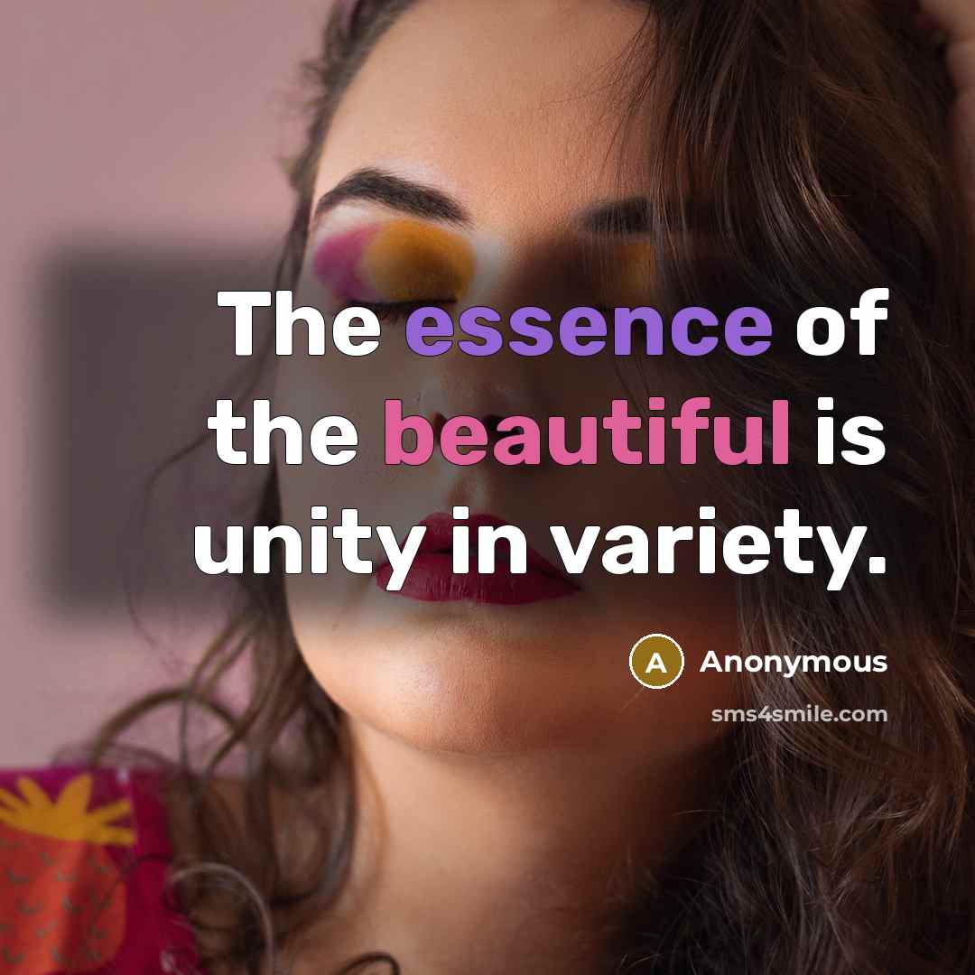 “The essence of the beautiful is unity in variety.” quote by Anonymous