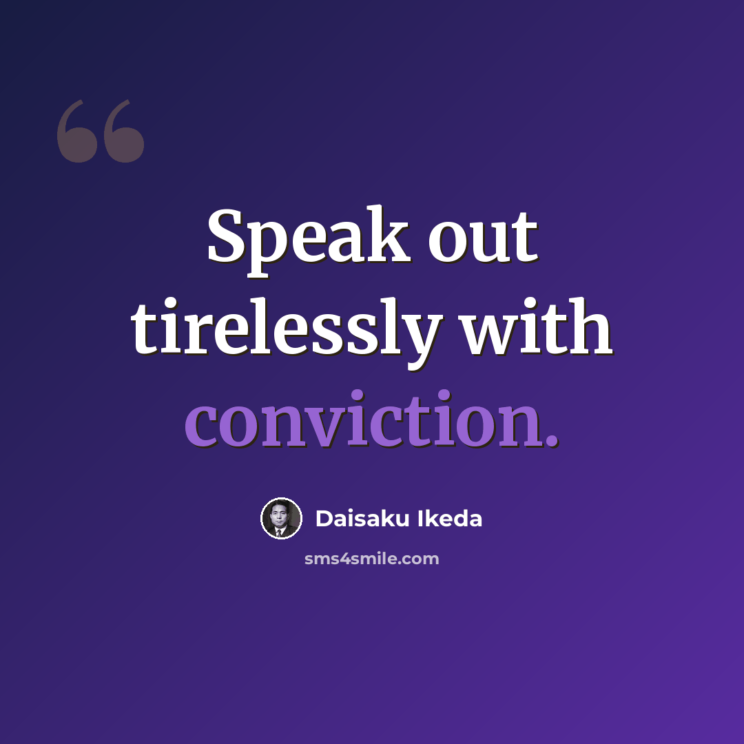 “Speak out tirelessly with conviction.” quote by Daisaku Ikeda