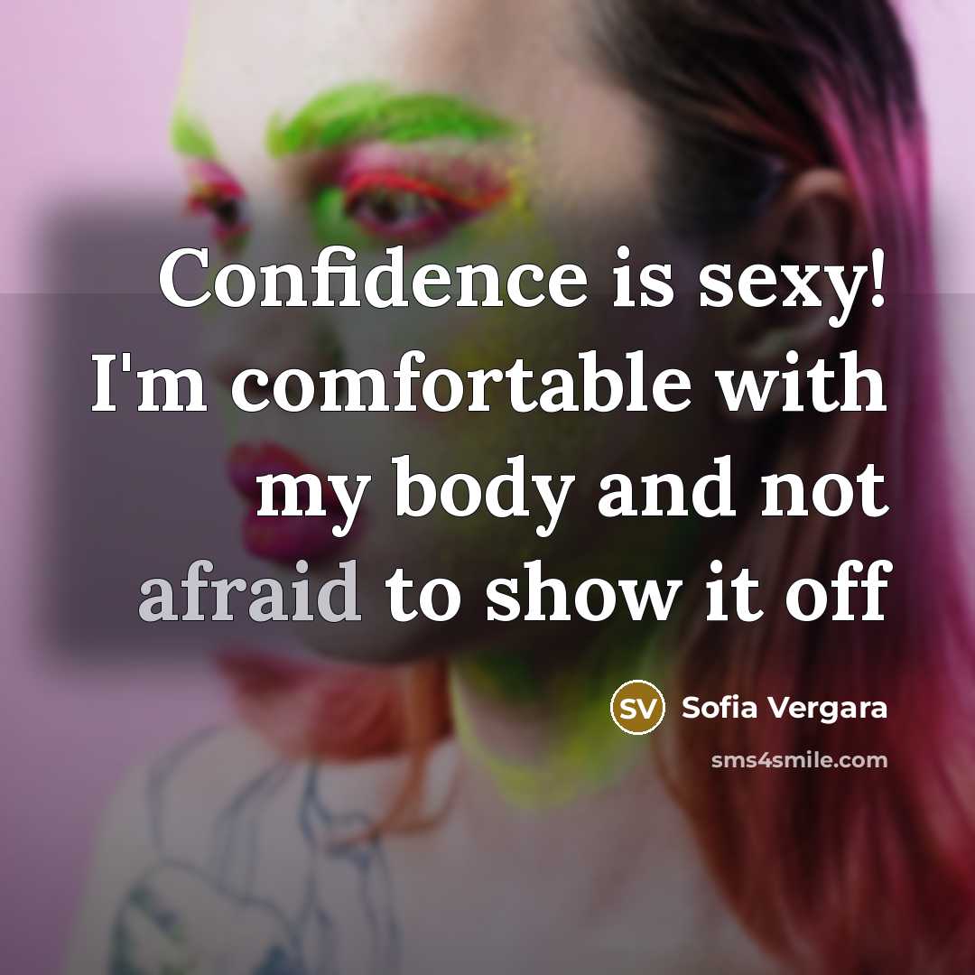 “Confidence is sexy! I'm comfortable with my body and not afraid to show it off” quote by Sofia Vergara