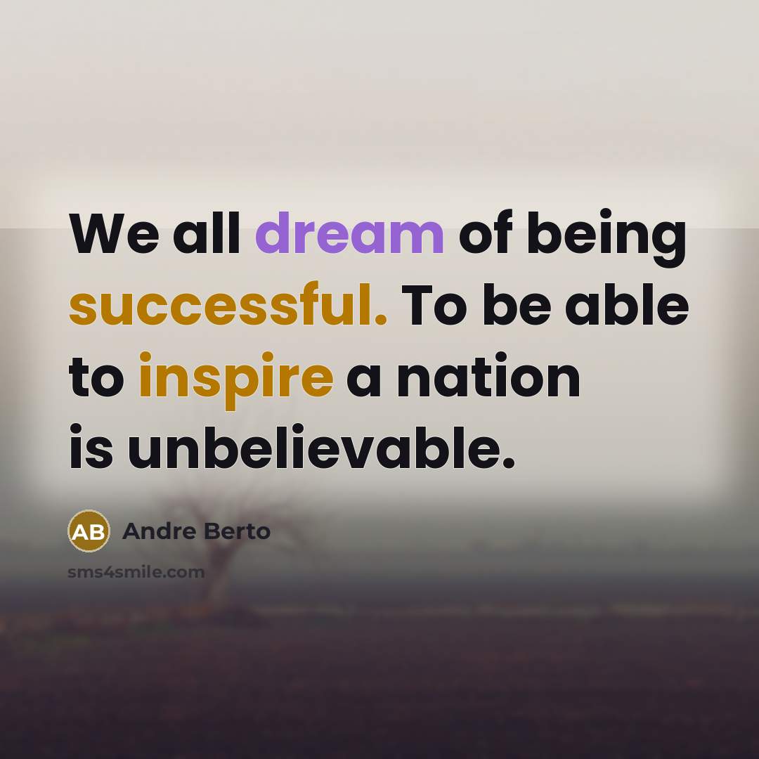 “We all dream of being successful. To be able to inspire a nation is unbelievable.” quote by Andre Berto