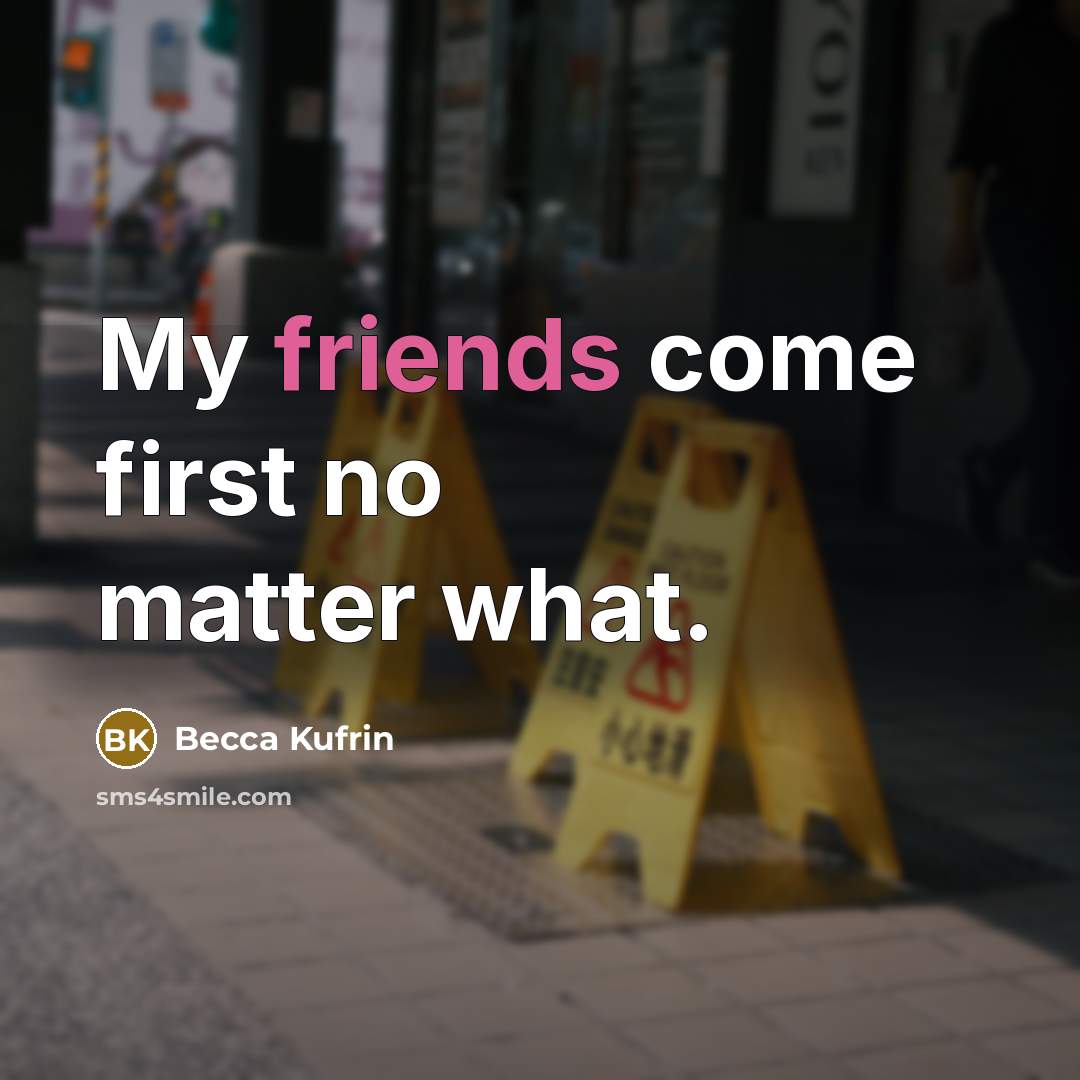 “My friends come first no matter what.” quote by Becca Kufrin