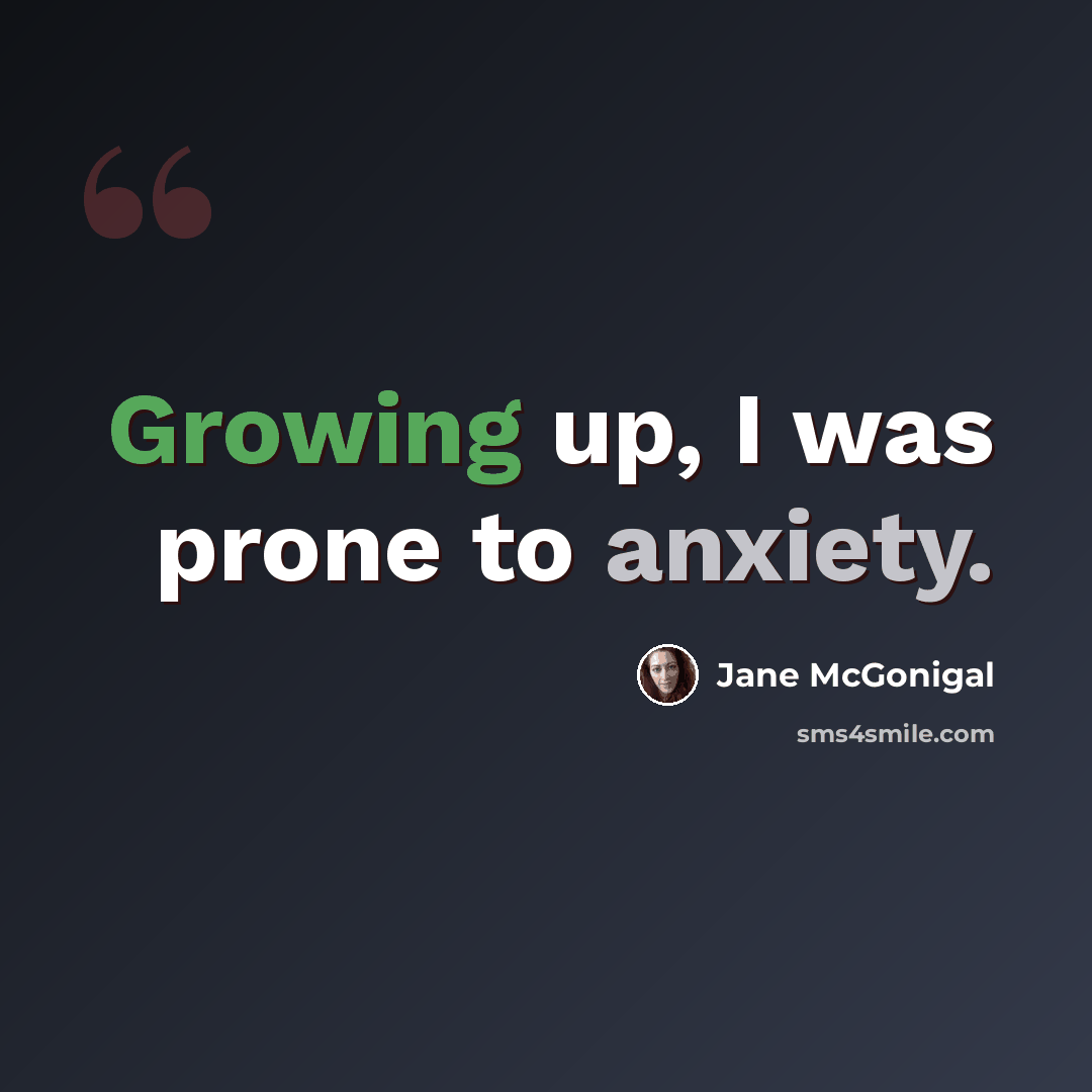 “Growing up, I was prone to anxiety.” quote by Jane McGonigal