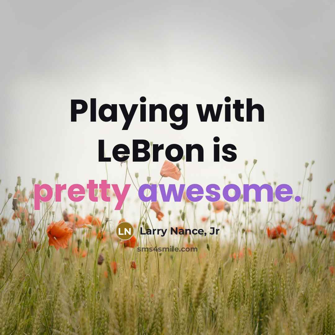 “Playing with LeBron is pretty awesome.” quote by Larry Nance, Jr