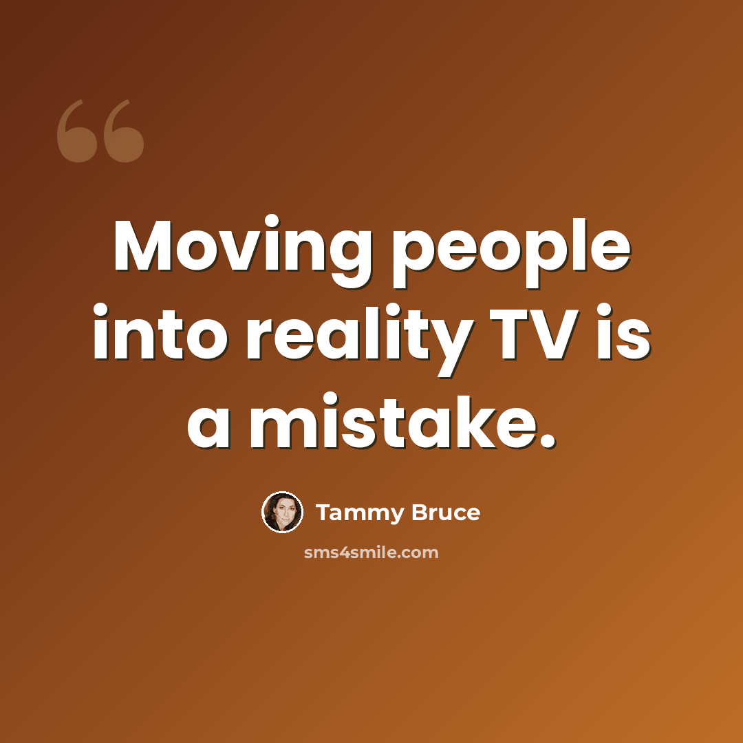 “Moving people into reality TV is a mistake.” quote by Tammy Bruce