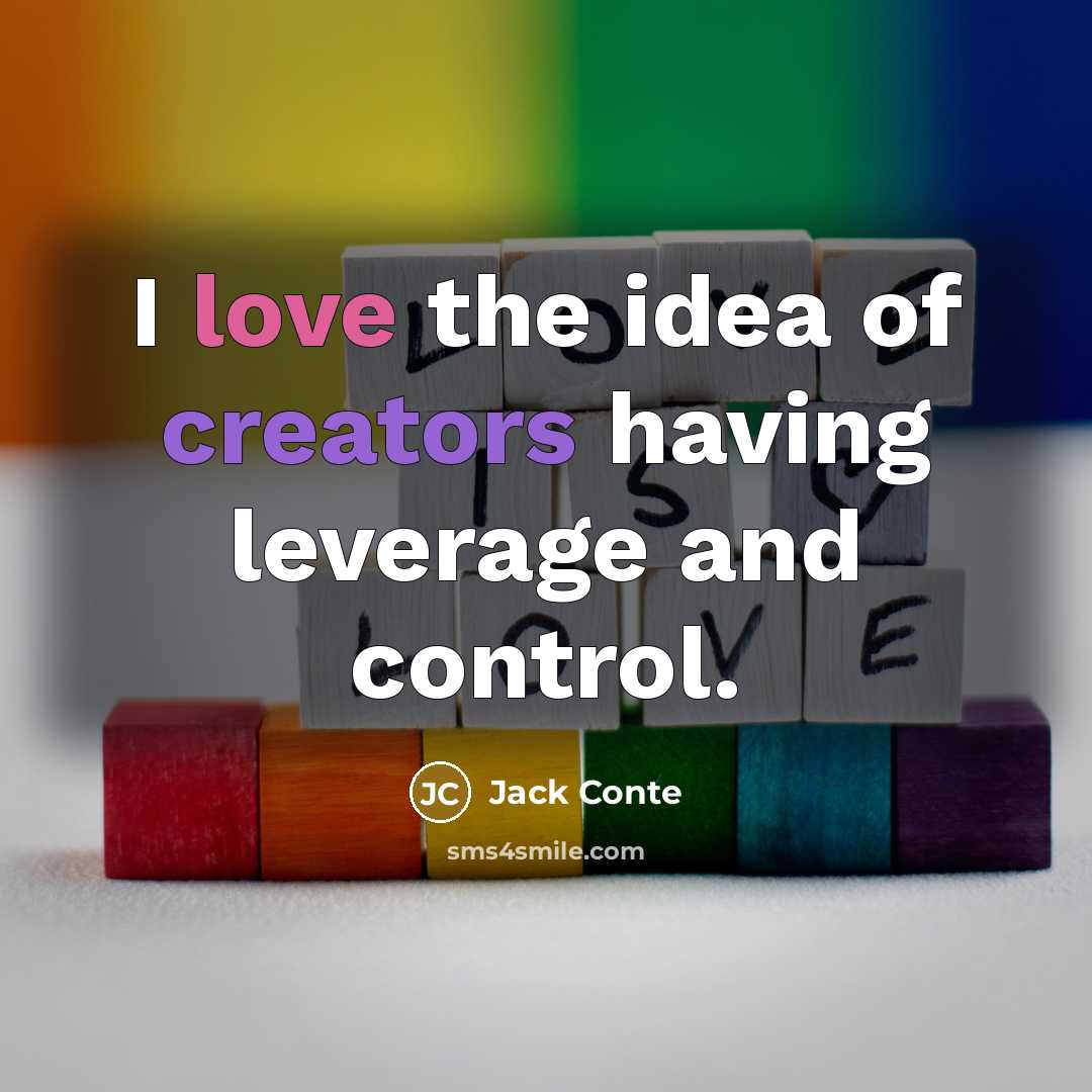 “I love the idea of creators having leverage and control.” quote by Jack Conte
