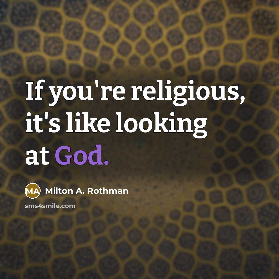 “If you're religious, it's like looking at God.” quote by Milton A. Rothman