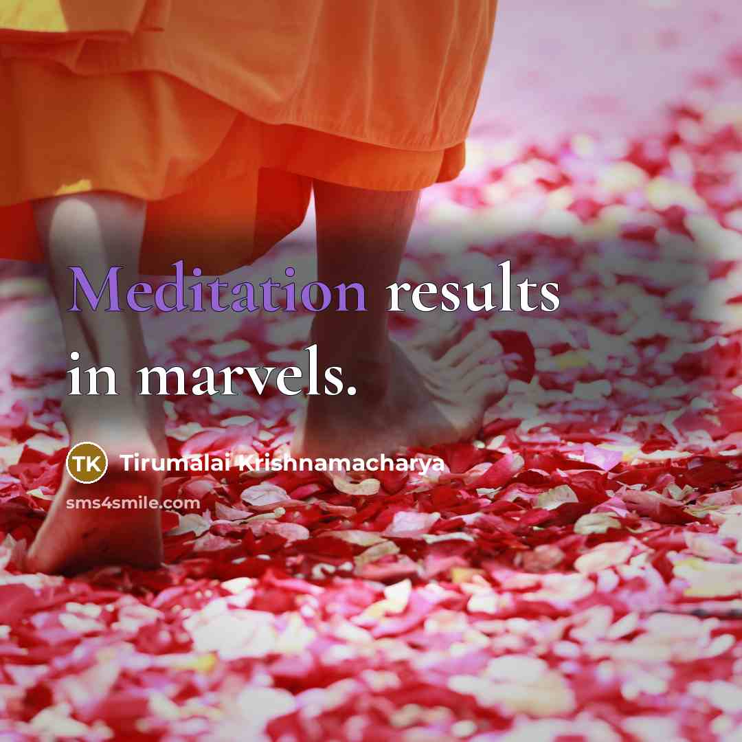 “Meditation results in marvels.” quote by Tirumalai Krishnamacharya