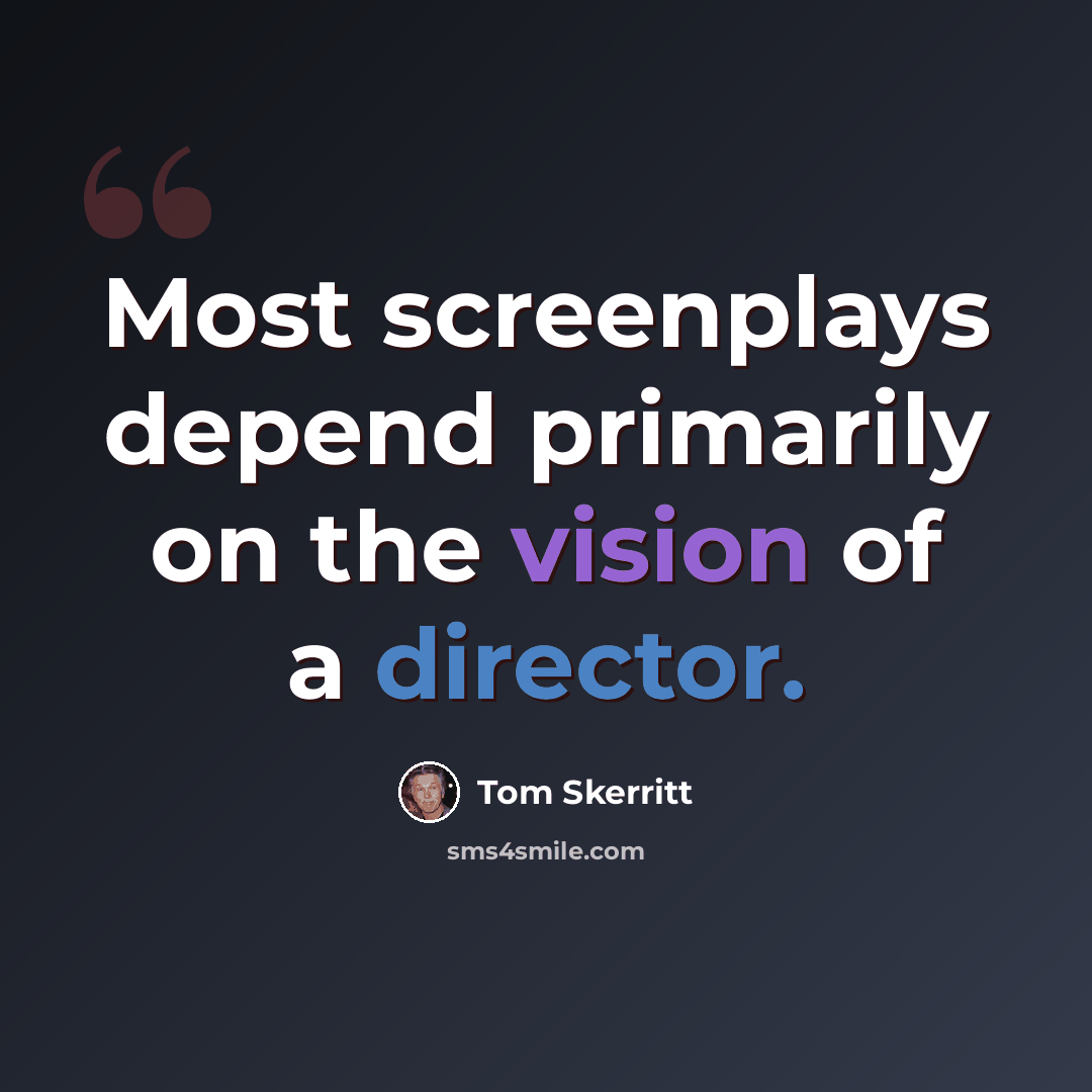 “Most screenplays depend primarily on the vision of a director.” quote by Tom Skerritt