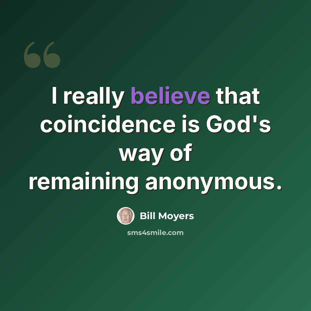 “I really believe that coincidence is God's way of remaining anonymous.” quote by Bill Moyers