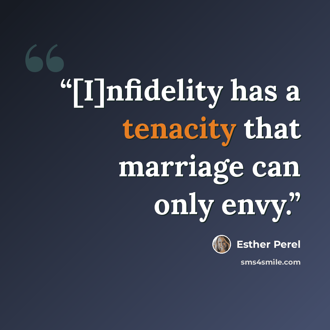 “[I]nfidelity has a tenacity that marriage can only envy.” quote by Esther Perel