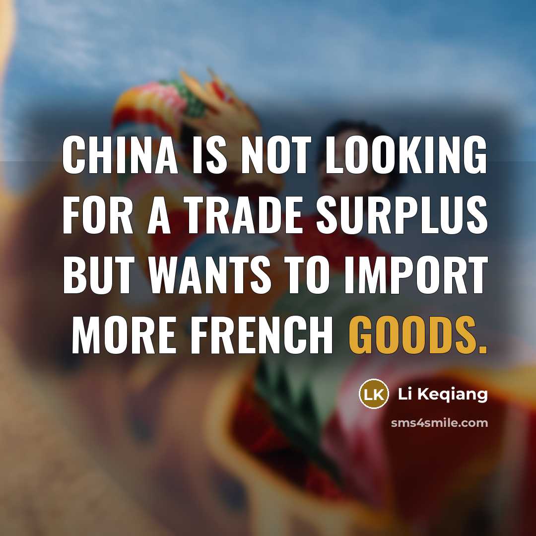 “China is not looking for a trade surplus but wants to import more French goods.” quote by Li Keqiang