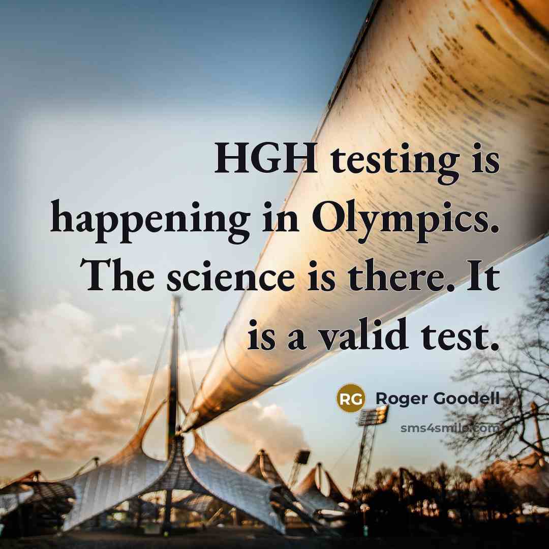 “HGH testing is happening in Olympics. The science is there. It is a valid test.” quote by Roger Goodell