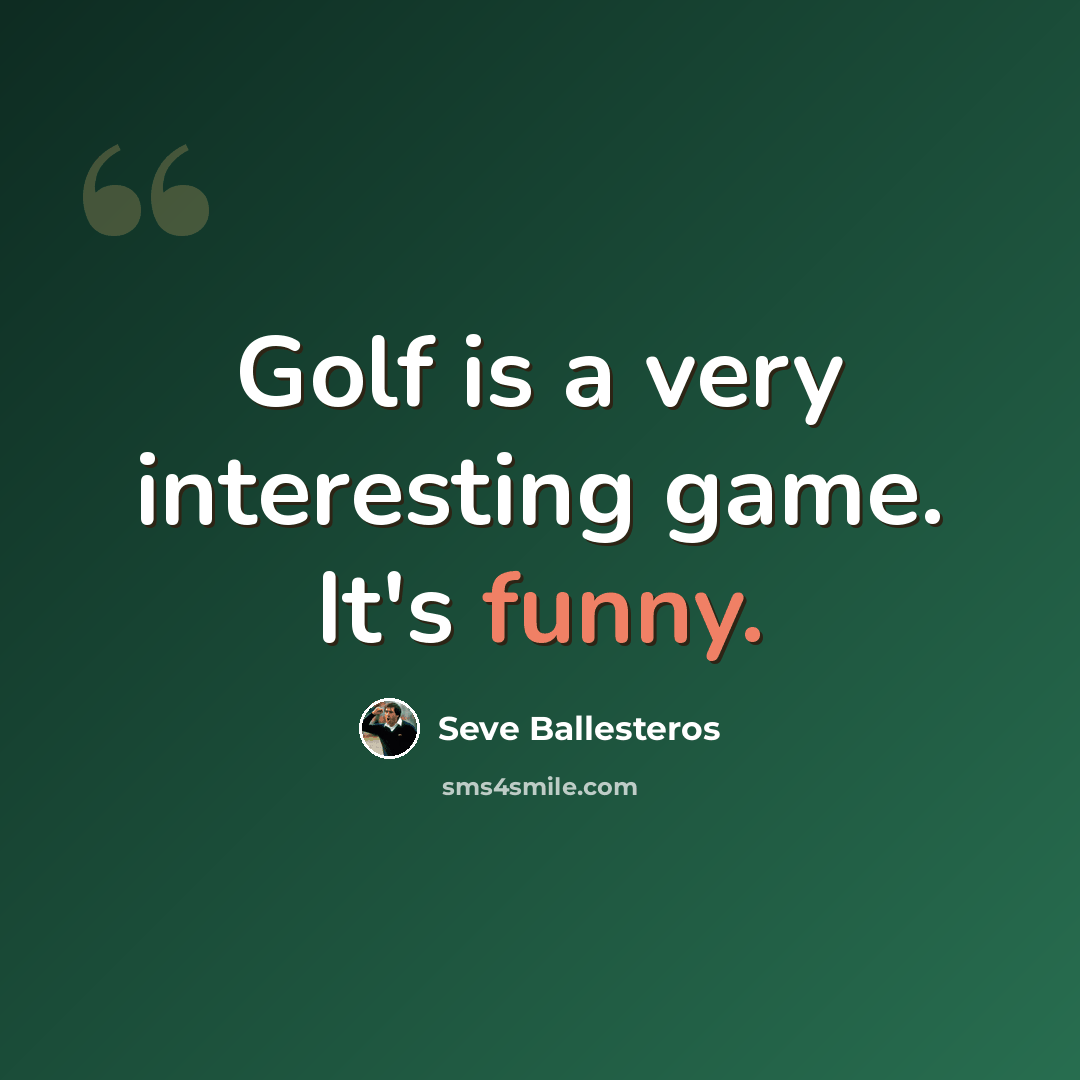 “Golf is a very interesting game. It's funny.” quote by Seve Ballesteros