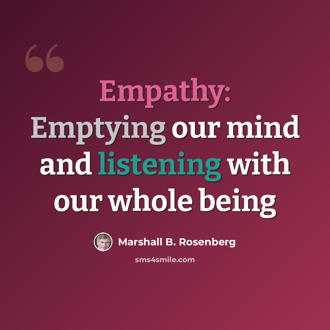 “Empathy: Emptying our mind and listening with our whole being” quote by Marshall B. Rosenberg