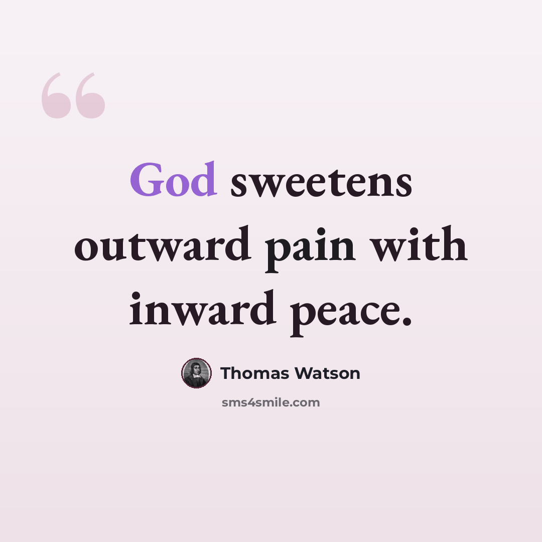 “God sweetens outward pain with inward peace.” quote by Thomas Watson