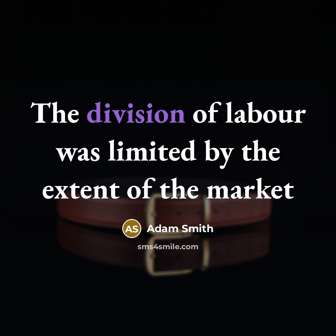 “The division of labour was limited by the extent of the market” quote by Adam Smith