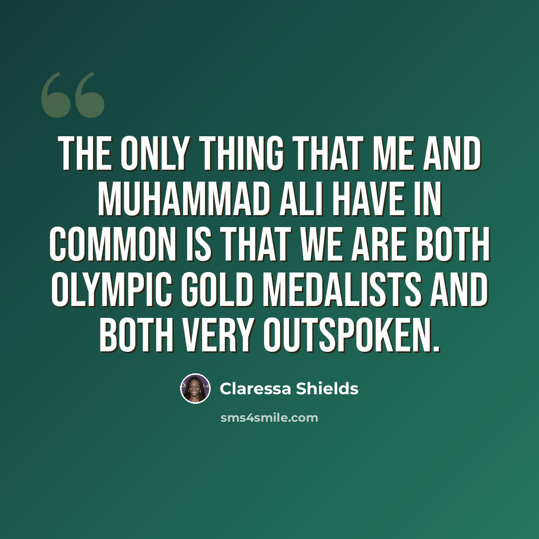 “The only thing that me and Muhammad Ali have in common is that we are both Olympic gold medalists and both very outspoken.” quote by Claressa Shields